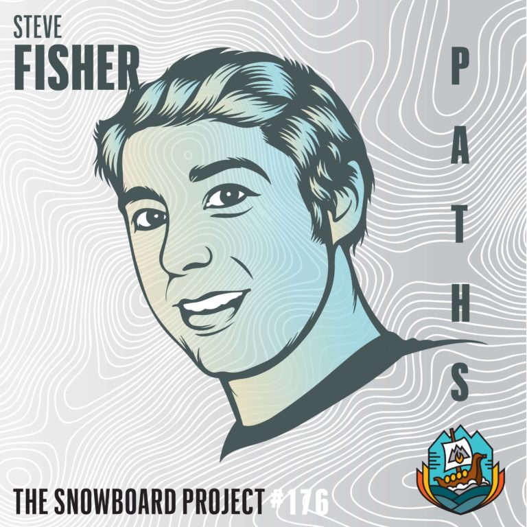 PATHS • Steve Fisher • X-Games Gold to Real Estate • Episode 176 • The Snowboard Project